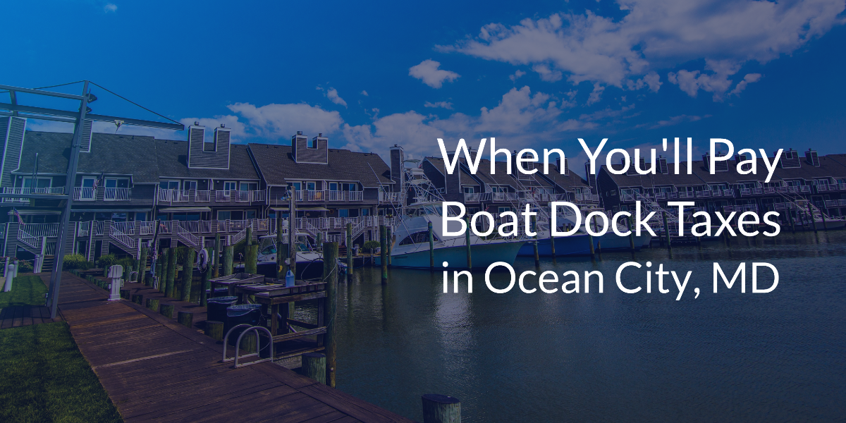 When You’ll Pay Boat Dock Taxes in Ocean City, MD